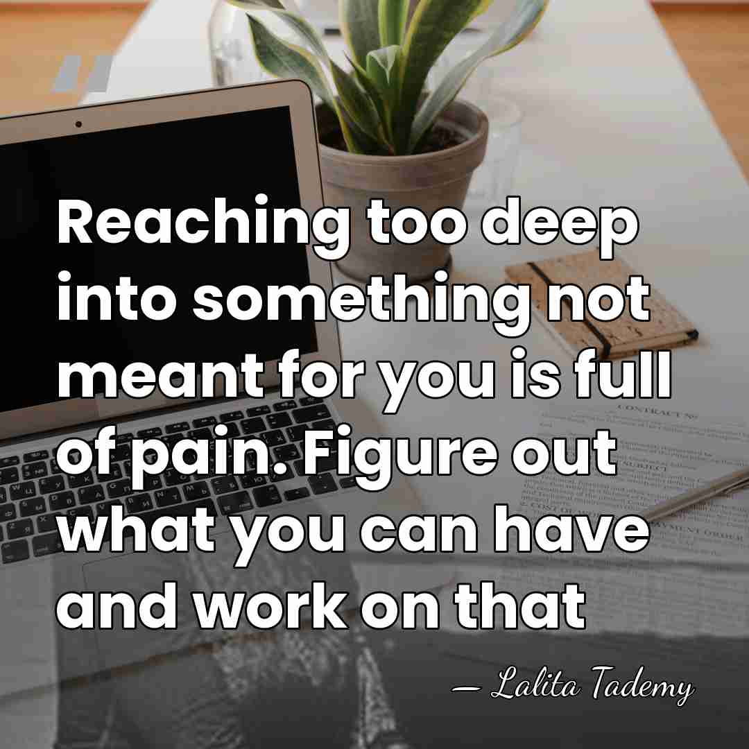 Reaching too deep into something not meant for you is full of&hellip; - Lalita Tademy