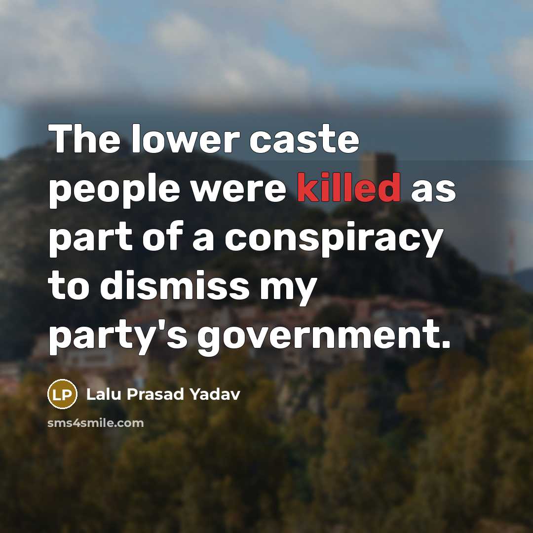 “The lower caste people were killed as part of a…” quote by Lalu Prasad Yadav