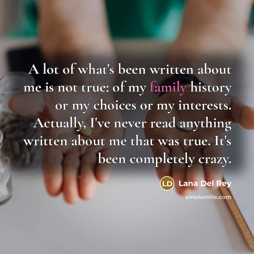 “A lot of what's been written about me is not…” quote by Lana Del Rey