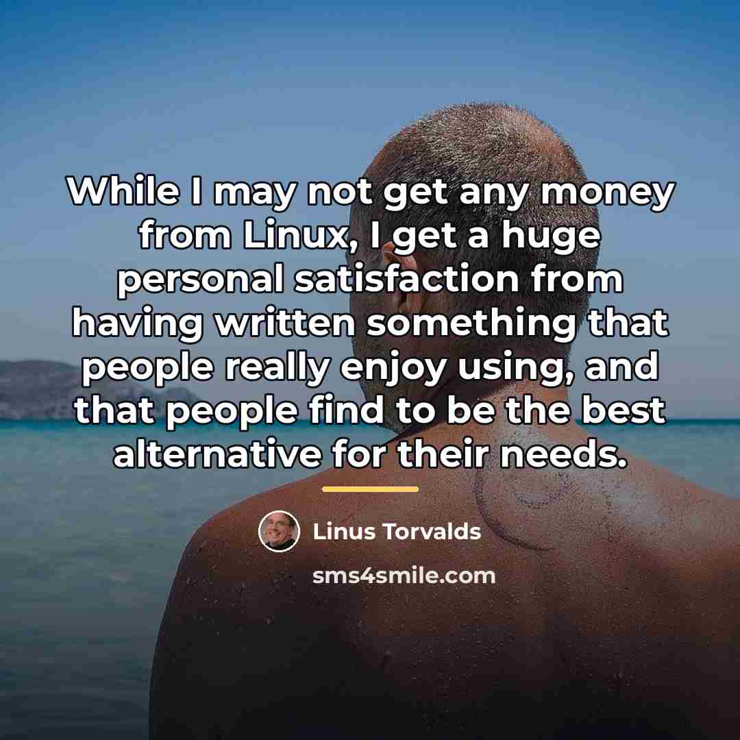 “While I may not get any money from Linux, I…” quote by Linus Torvalds