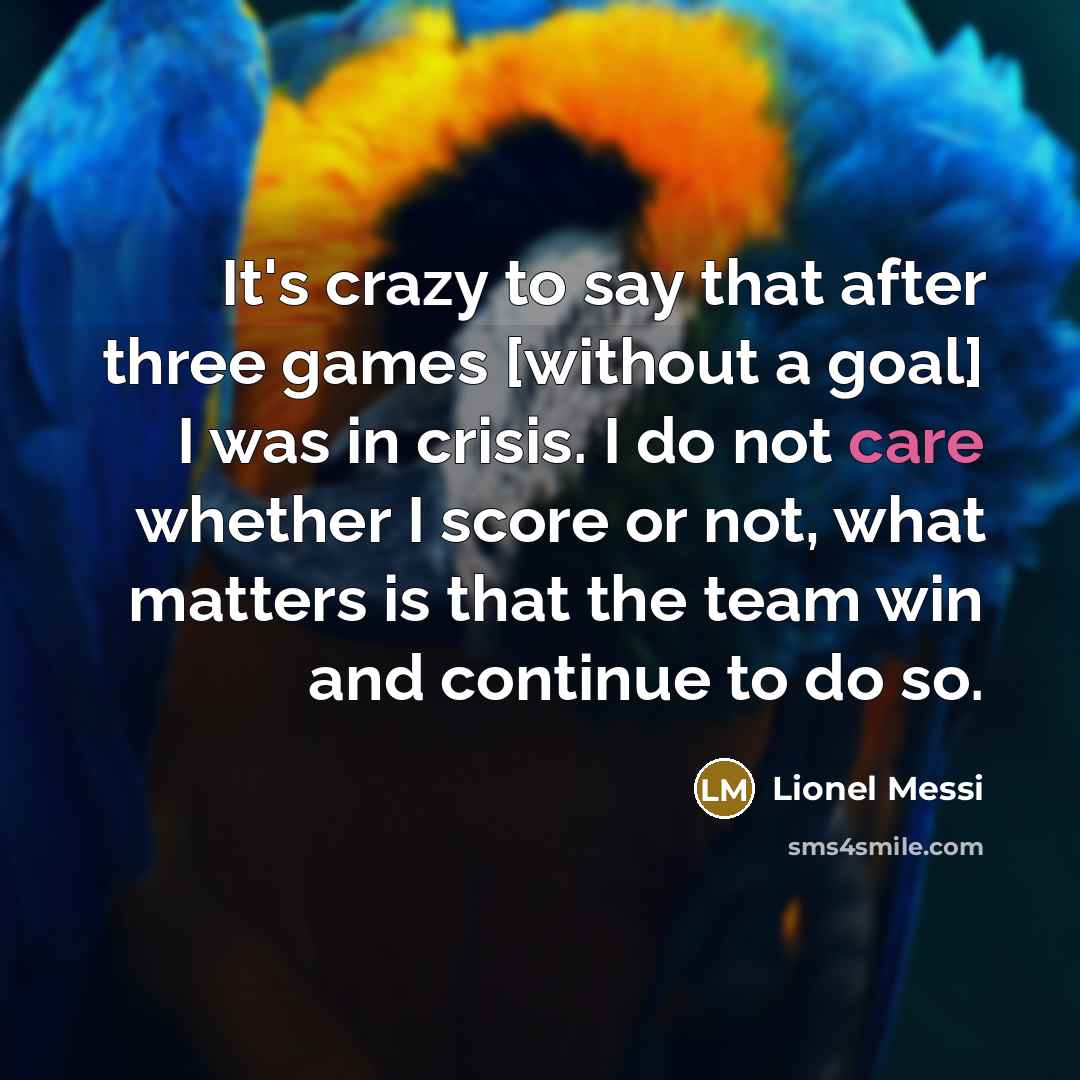 “It's crazy to say that after three games [without a…” quote by Lionel Messi