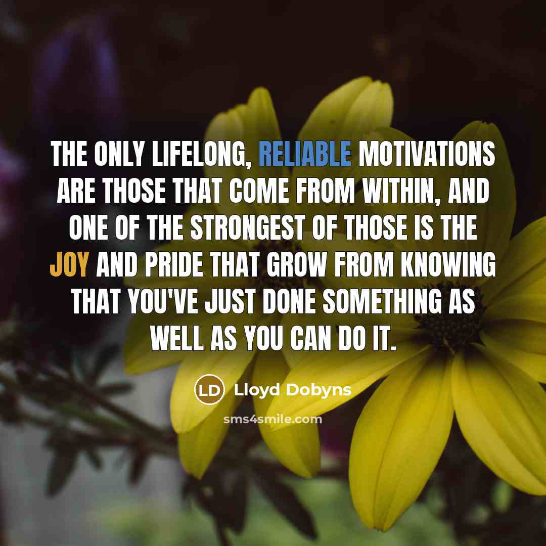 “The only lifelong, reliable motivations are those that come from…” quote by Lloyd Dobyns