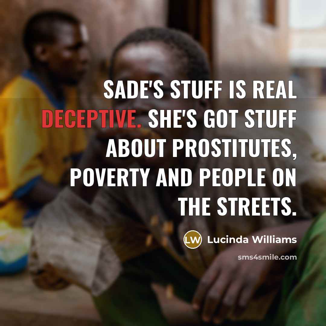 “Sade's stuff is real deceptive. She's got stuff about prostitutes,…” quote by Lucinda Williams