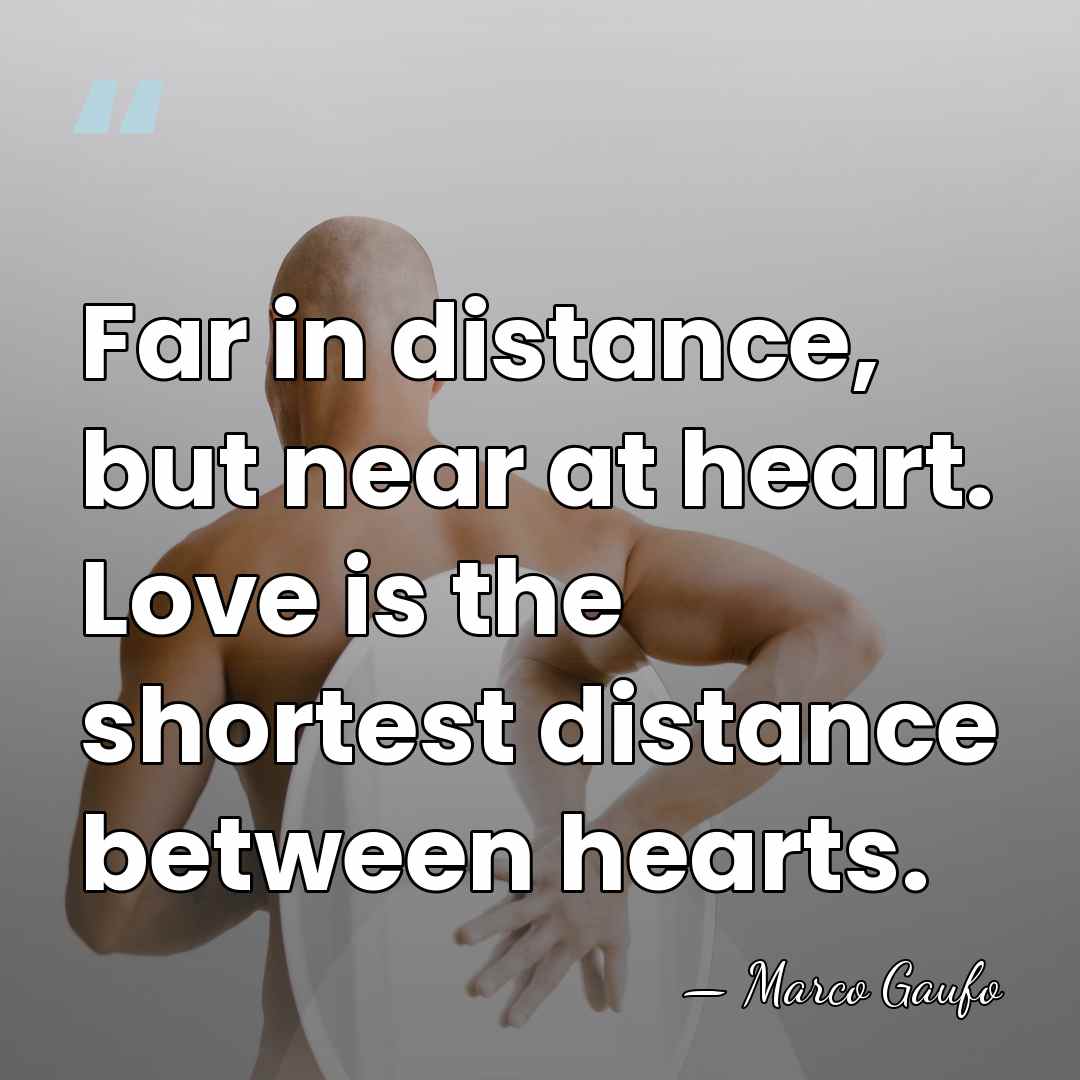 Far in distance, but near at heart. Love is the shortest distance&hellip; - Marco Gaufo