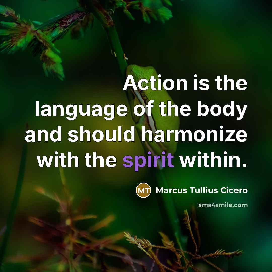 “Action is the language of the body and should harmonize…” quote by Marcus Tullius Cicero