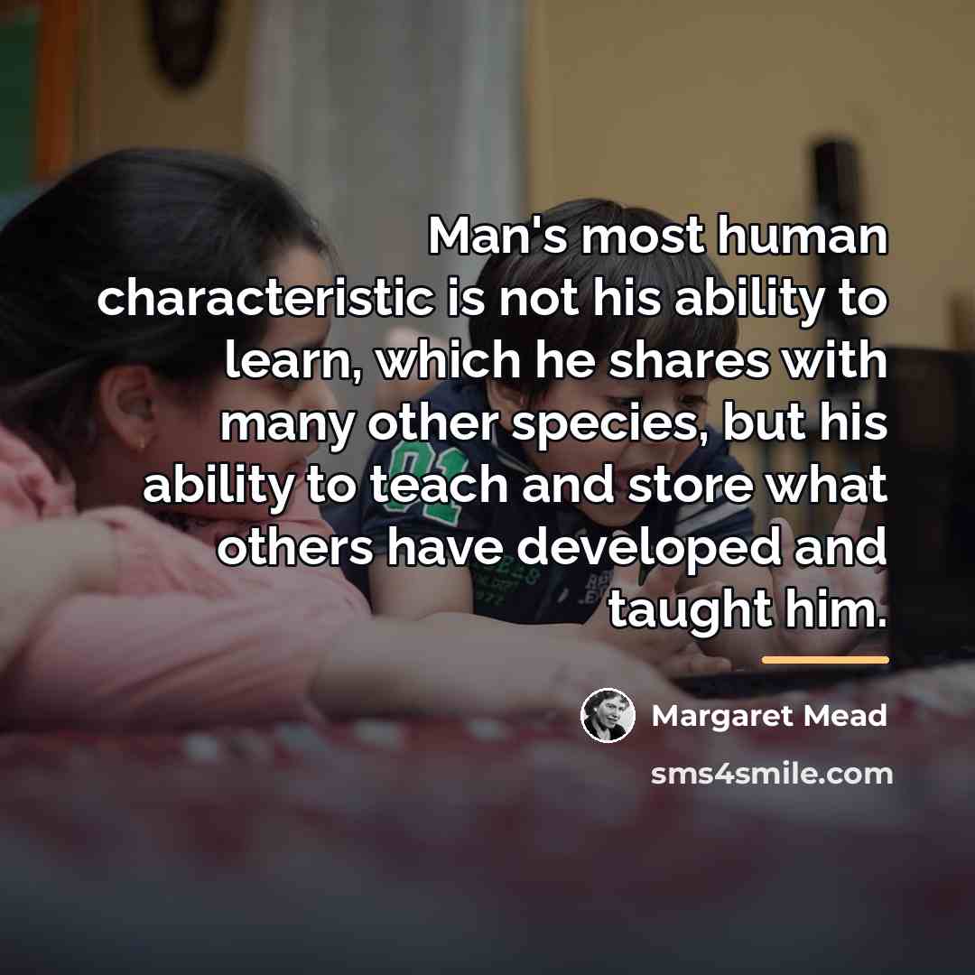 “Man's most human characteristic is not his ability to learn,…” quote by Margaret Mead