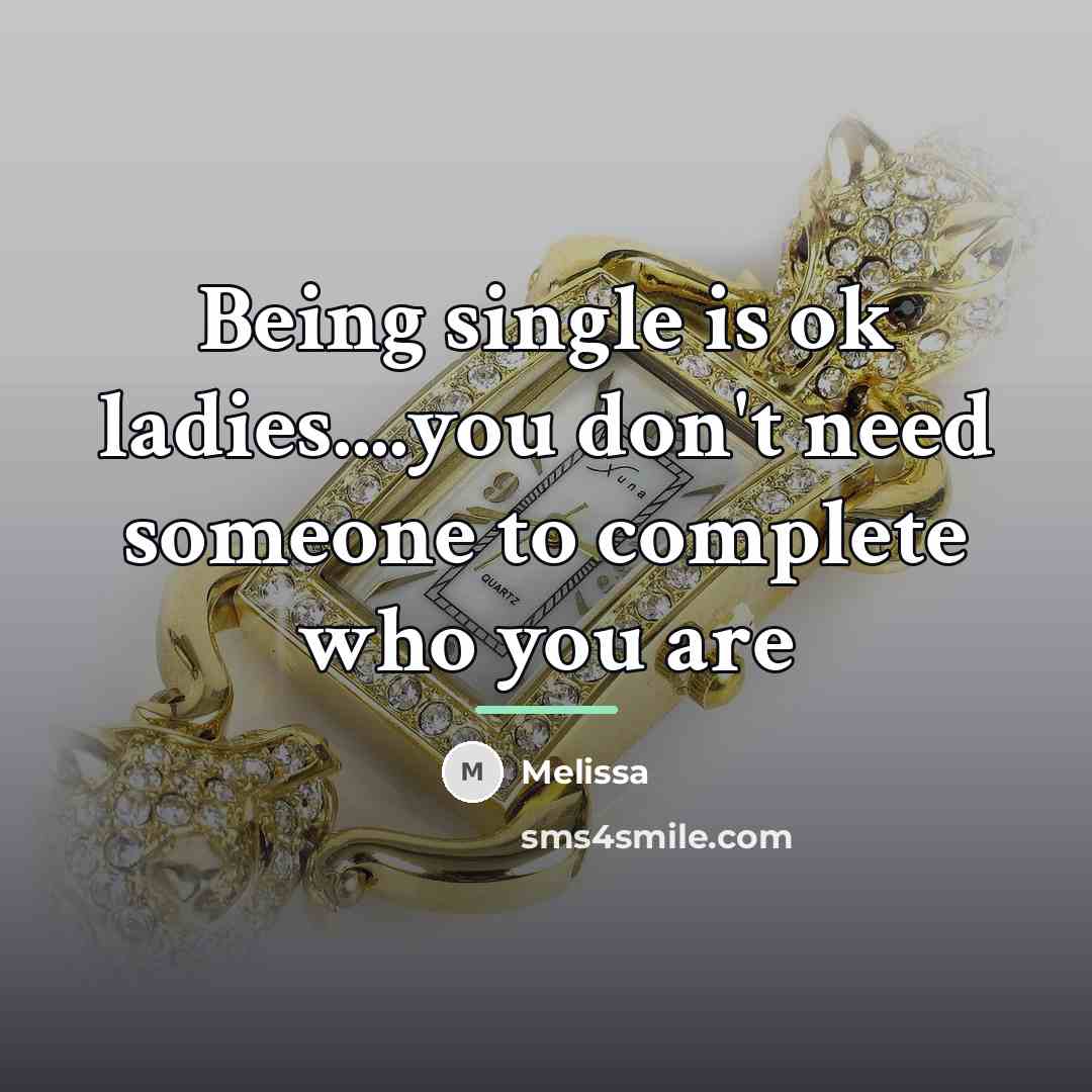 “Being single is ok ladies....you don't need someone to complete…” quote by Melissa