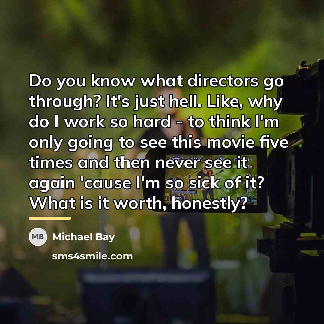 “Do you know what directors go through? It's just hell.…” quote by Michael Bay