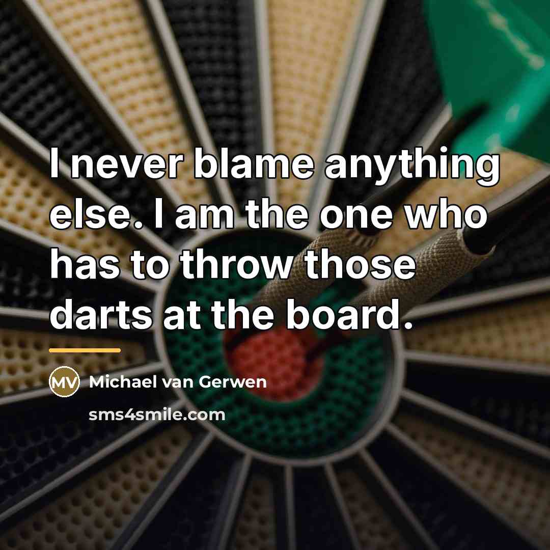 “I never blame anything else. I am the one who…” quote by Michael van Gerwen