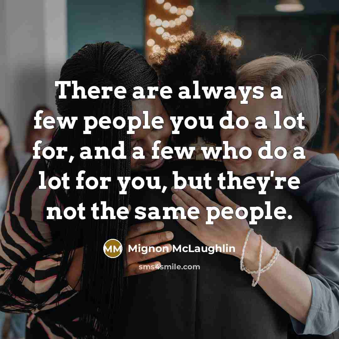 “There are always a few people you do a lot…” quote by Mignon McLaughlin
