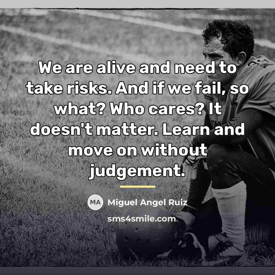“We are alive and need to take risks. And if…” quote by Miguel Angel Ruiz