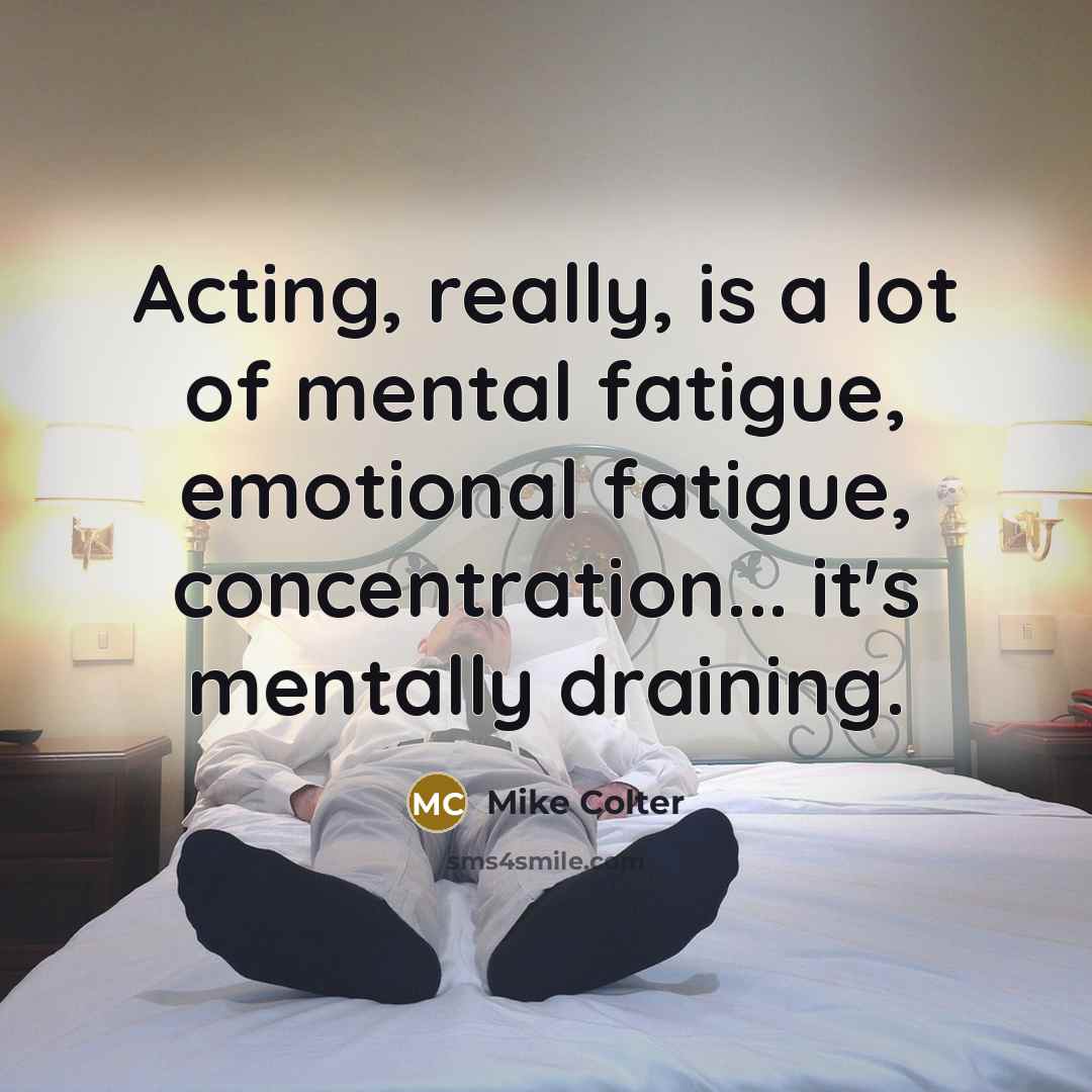 “Acting, really, is a lot of mental fatigue, emotional fatigue,…” quote by Mike Colter