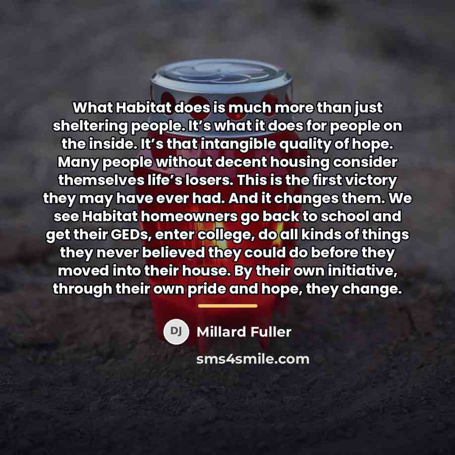“What Habitat does is much more than just sheltering people.…” quote by Millard Fuller