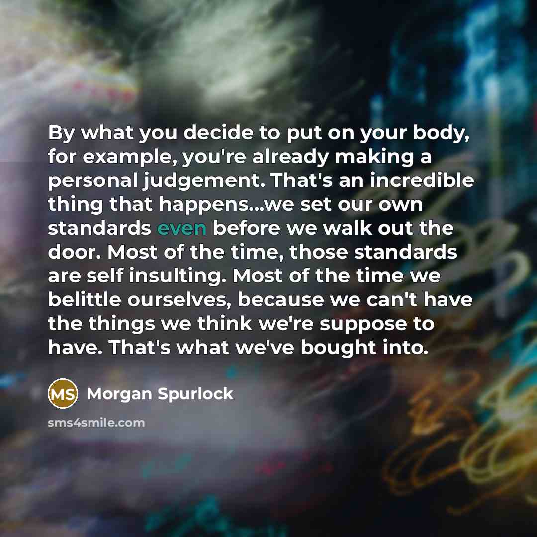 “By what you decide to put on your body, for…” quote by Morgan Spurlock