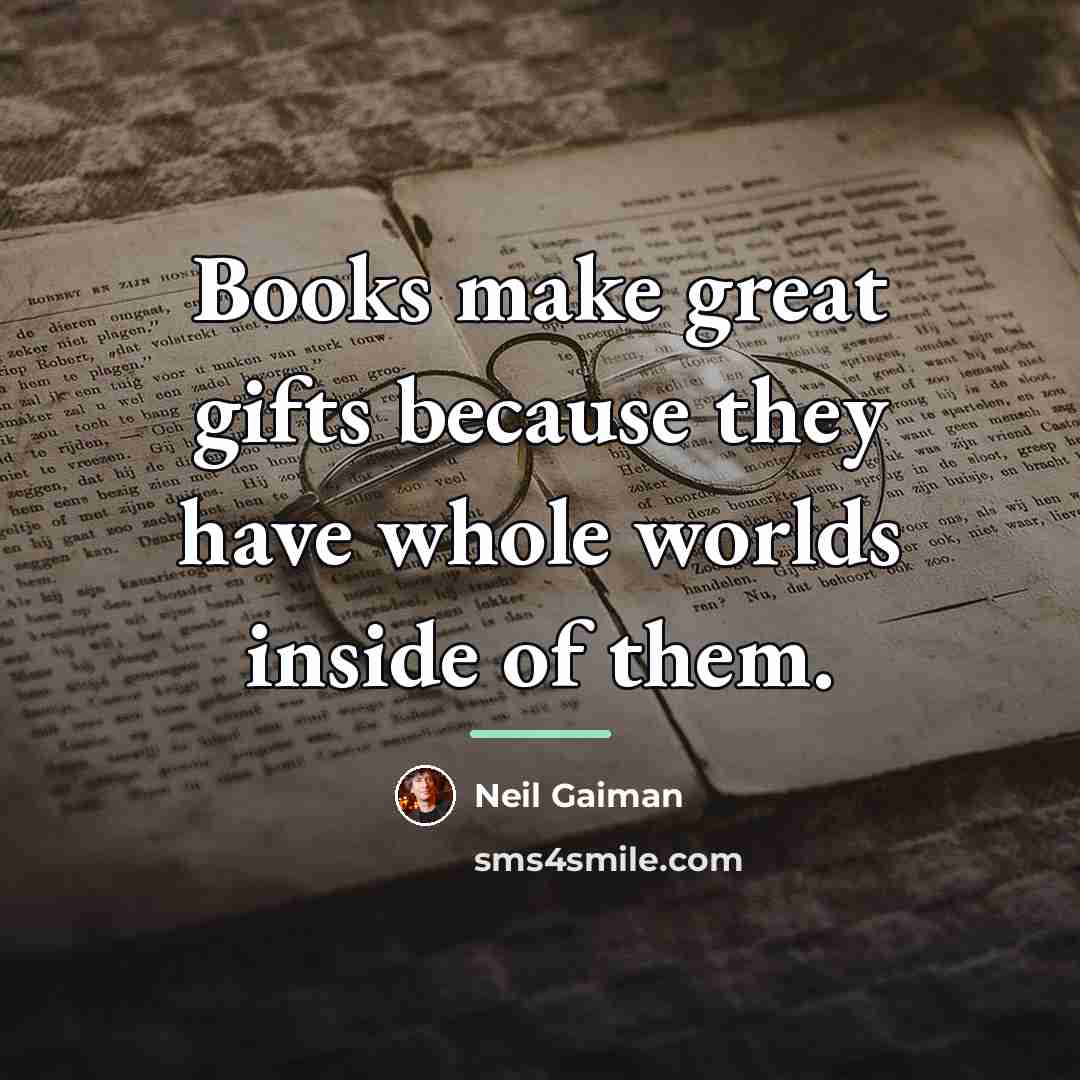 “Books make great gifts because they have whole worlds inside…” quote by Neil Gaiman