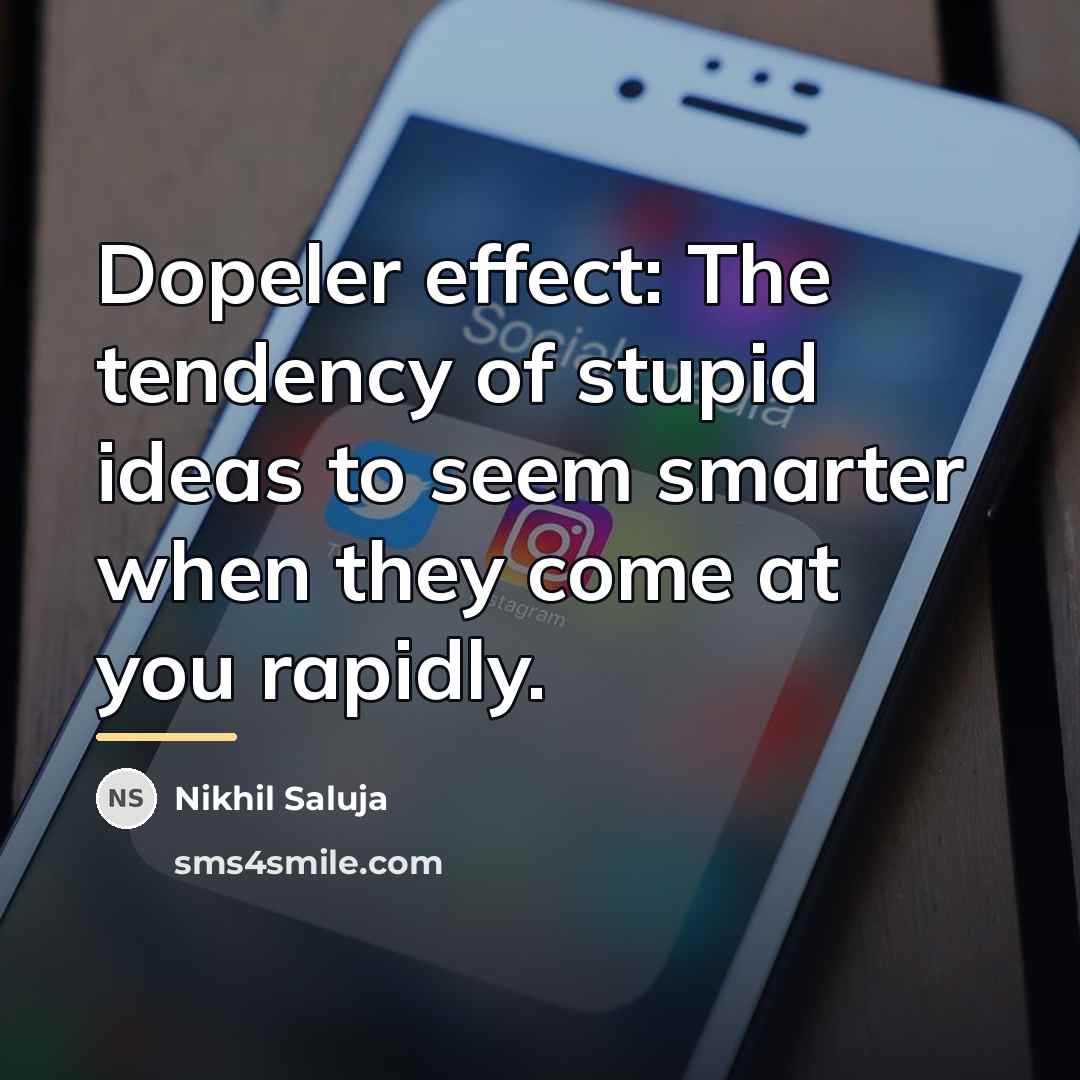 “Dopeler effect: The tendency of stupid ideas to seem smarter…” quote by Nikhil Saluja