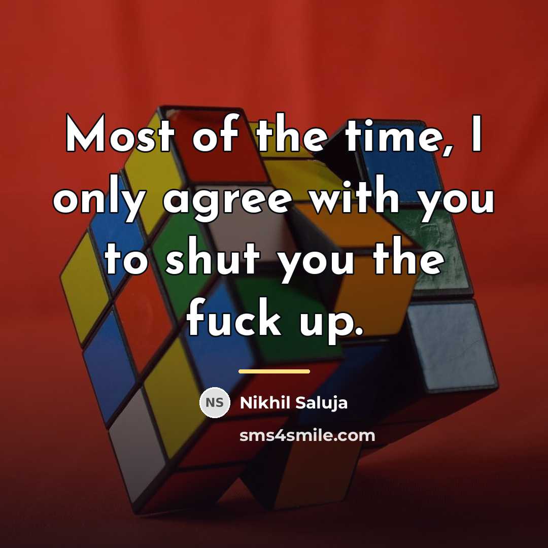 “Most of the time, I only agree with you to…” quote by Nikhil Saluja