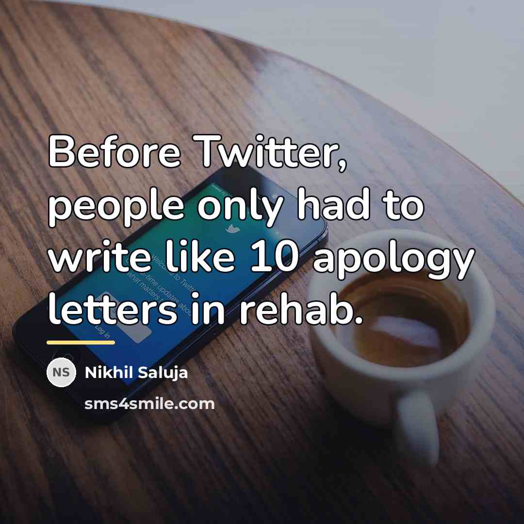 “Before Twitter, people only had to write like 10 apology…” quote by Nikhil Saluja