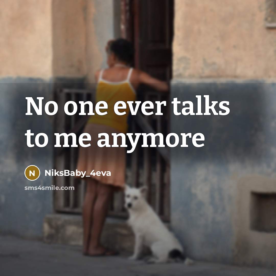 “No one ever talks to me anymore” quote by NiksBaby_4eva