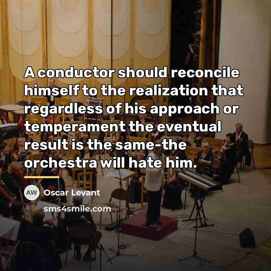 “A conductor should reconcile himself to the realization that regardless…” quote by Oscar Levant