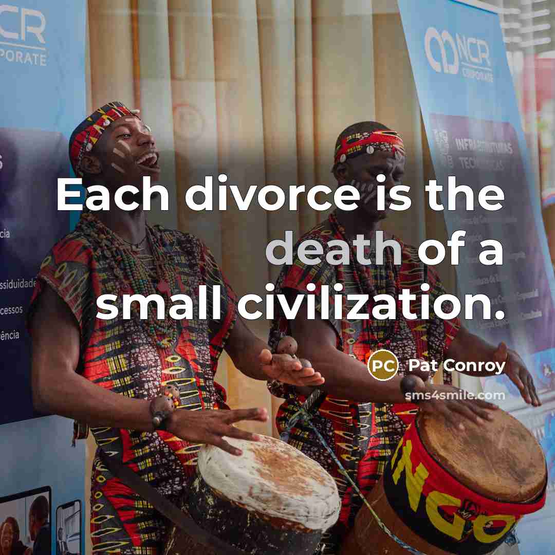 “Each divorce is the death of a small civilization.…” quote by Pat Conroy
