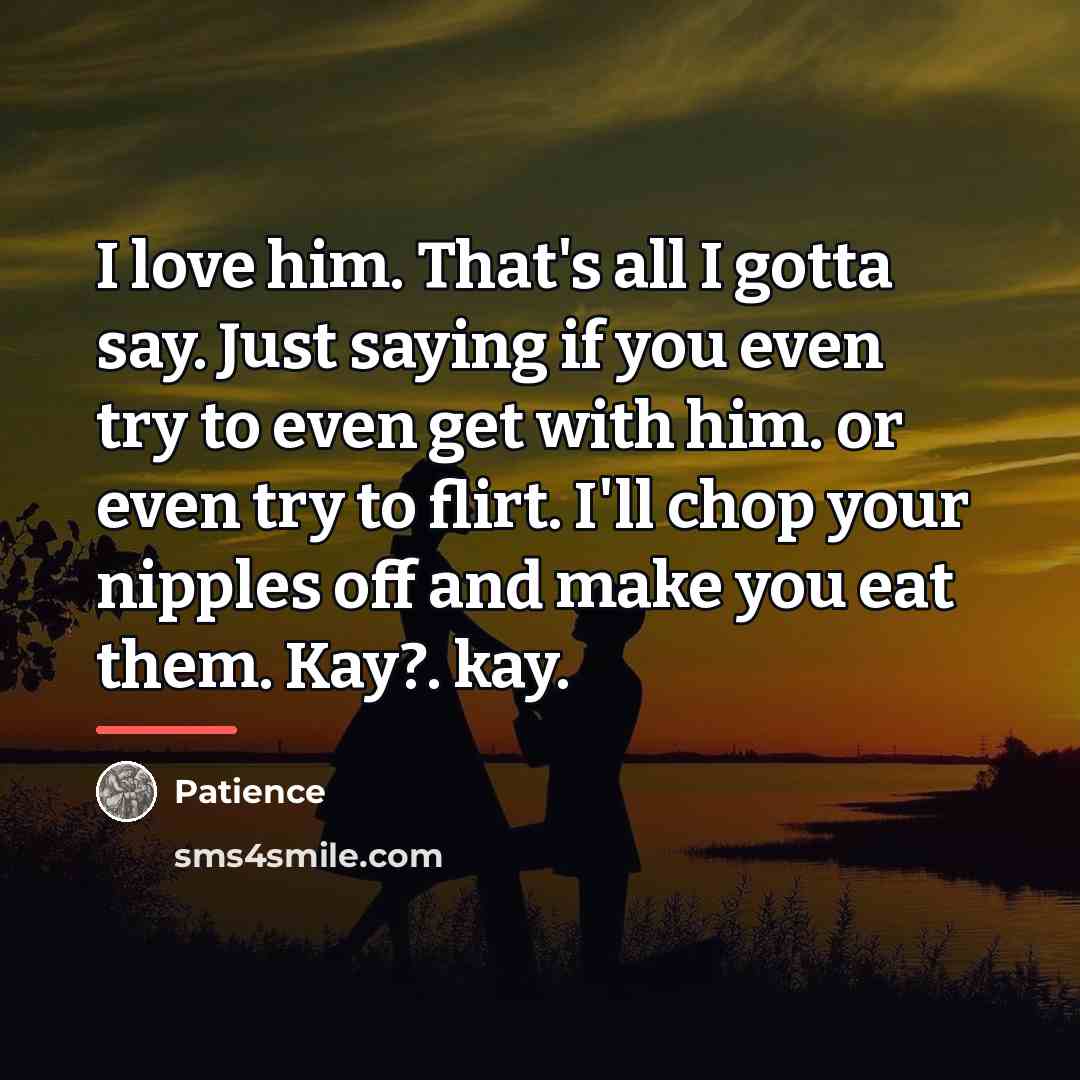 “I love him. That's all I gotta say. Just saying…” quote by Patience