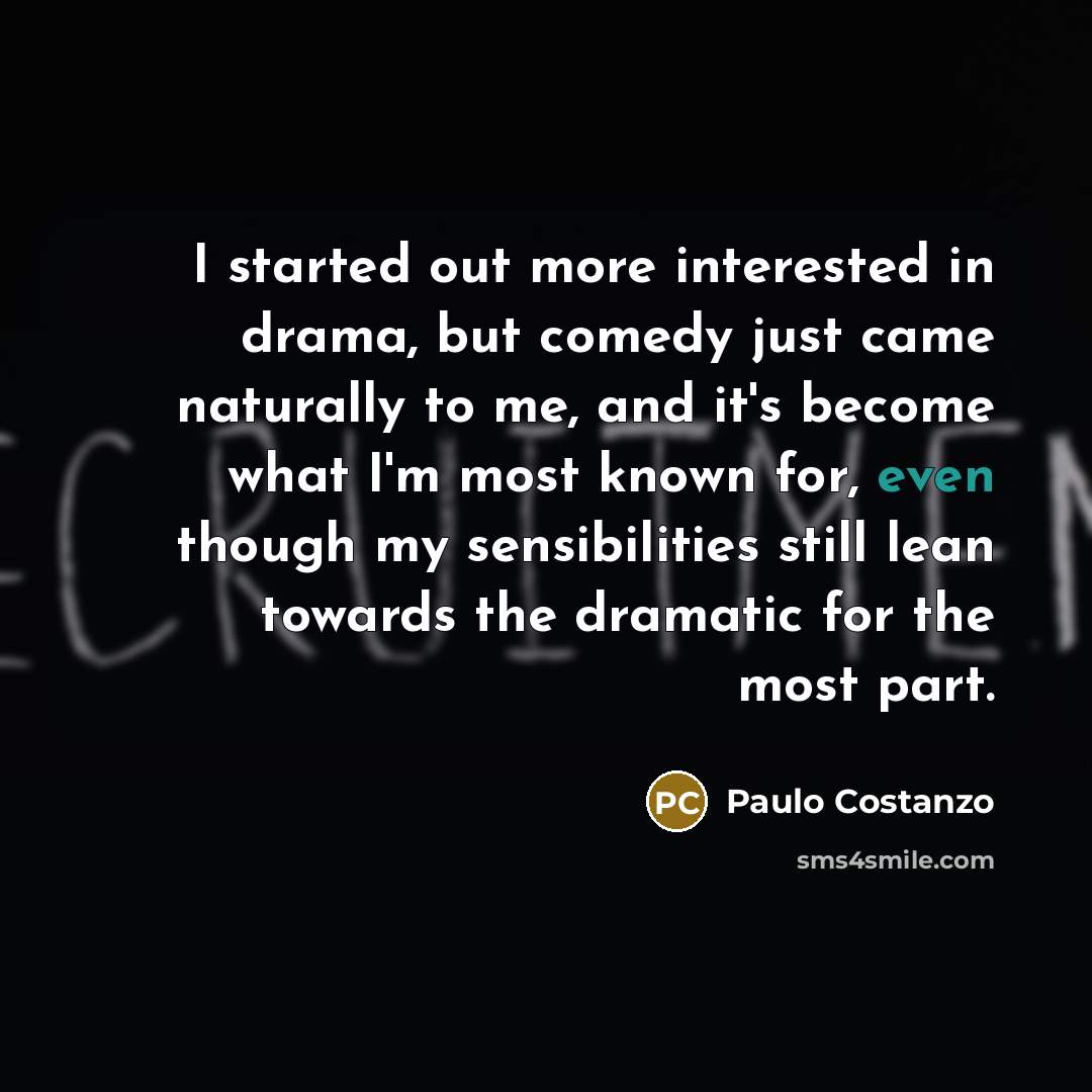 “I started out more interested in drama, but comedy just…” quote by Paulo Costanzo