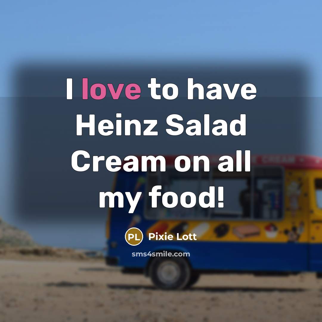 “I love to have Heinz Salad Cream on all my…” quote by Pixie Lott