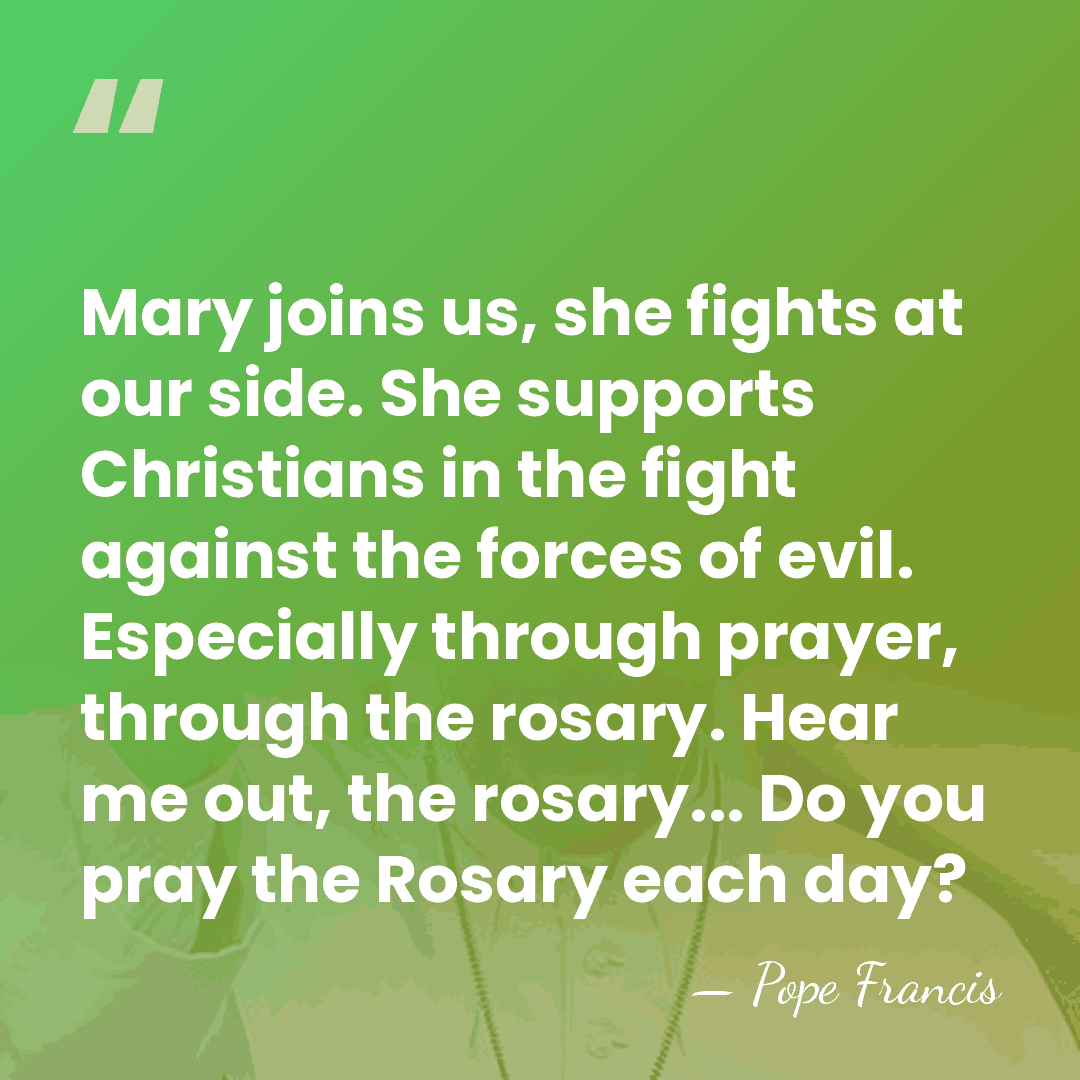 Mary joins us, she fights at our side. She supports Christians in&hellip; - Pope Francis