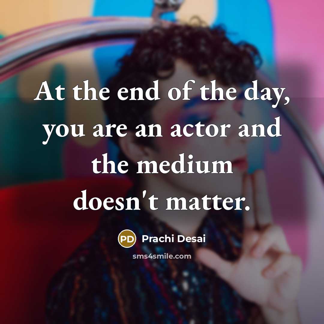 “At the end of the day, you are an actor…” quote by Prachi Desai