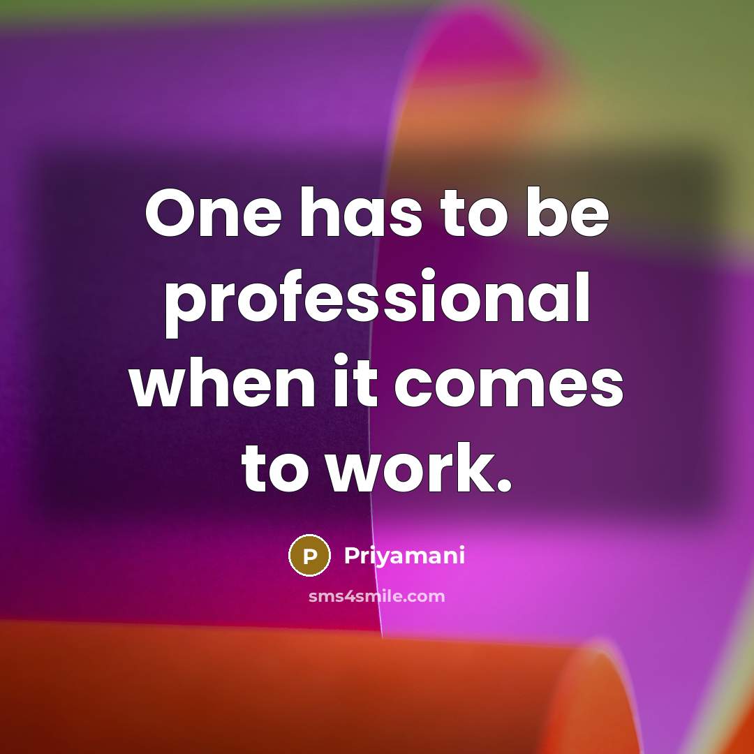“One has to be professional when it comes to work.…” quote by Priyamani