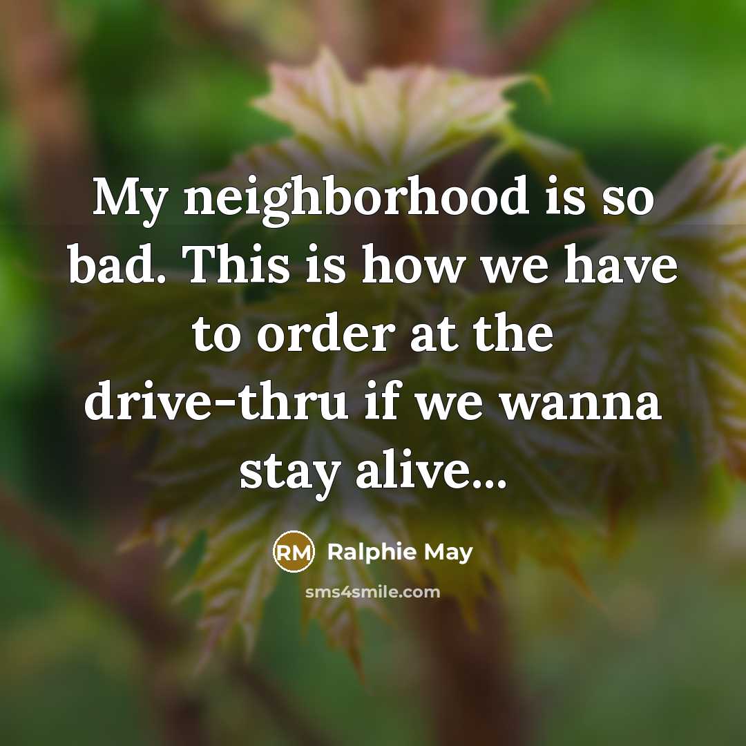 “My neighborhood is so bad. This is how we have…” quote by Ralphie May
