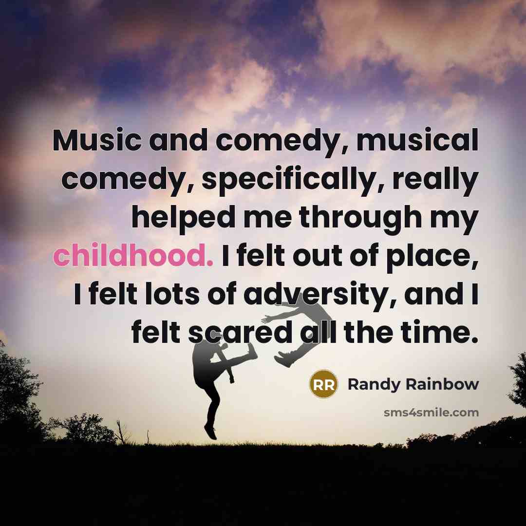 “Music and comedy, musical comedy, specifically, really helped me through…” quote by Randy Rainbow