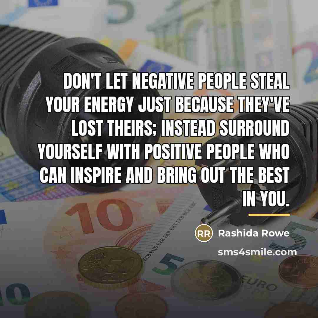 “Don't let negative people steal your energy just because they've…” quote by Rashida Rowe