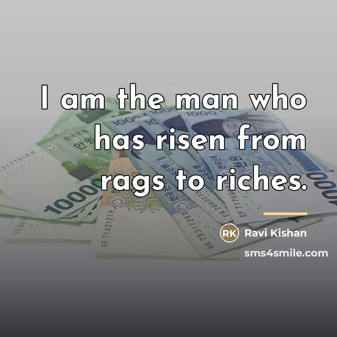 “I am the man who has risen from rags to…” quote by Ravi Kishan