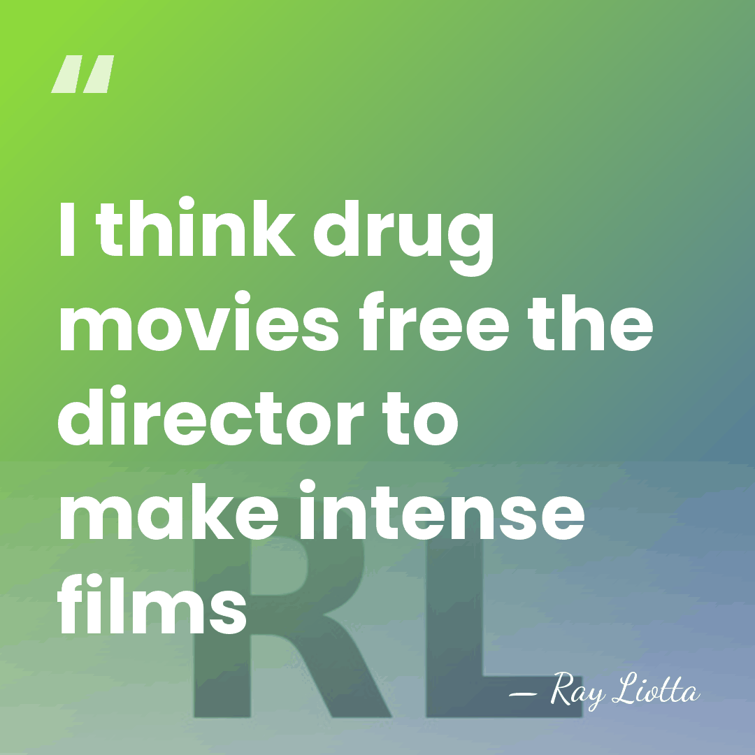 I think drug movies free the director to make intense films - Ray Liotta