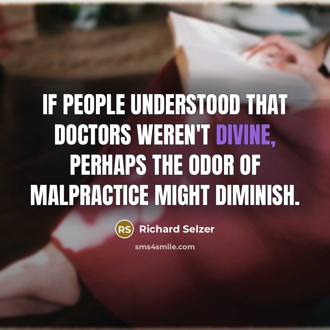 “If people understood that doctors weren't divine, perhaps the odor…” quote by Richard Selzer