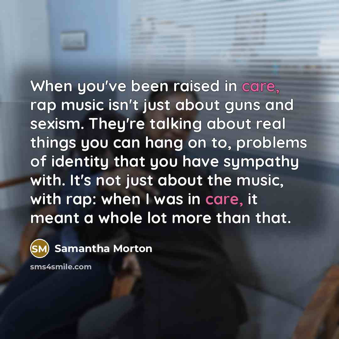 “When you've been raised in care, rap music isn't just…” quote by Samantha Morton