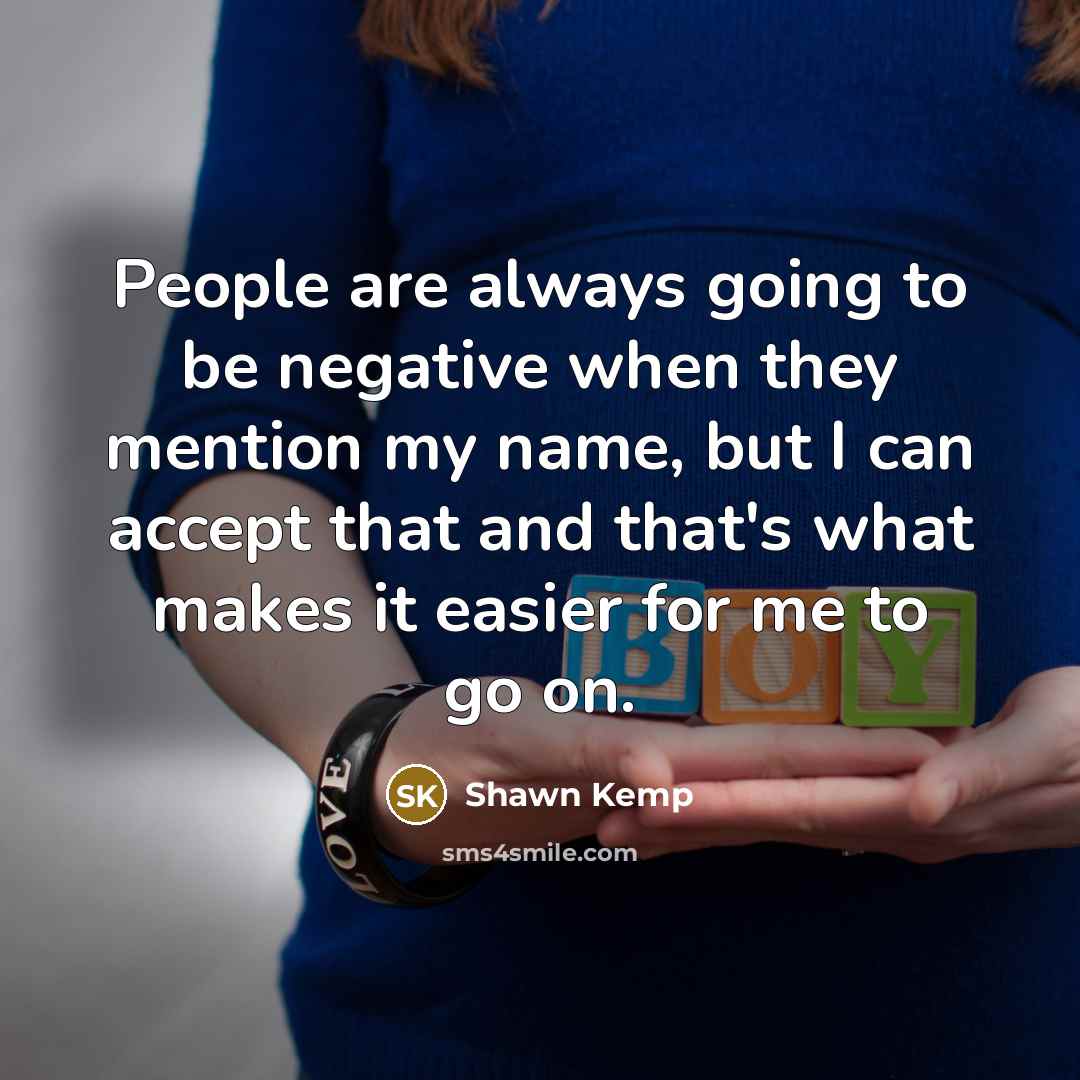 “People are always going to be negative when they mention…” quote by Shawn Kemp