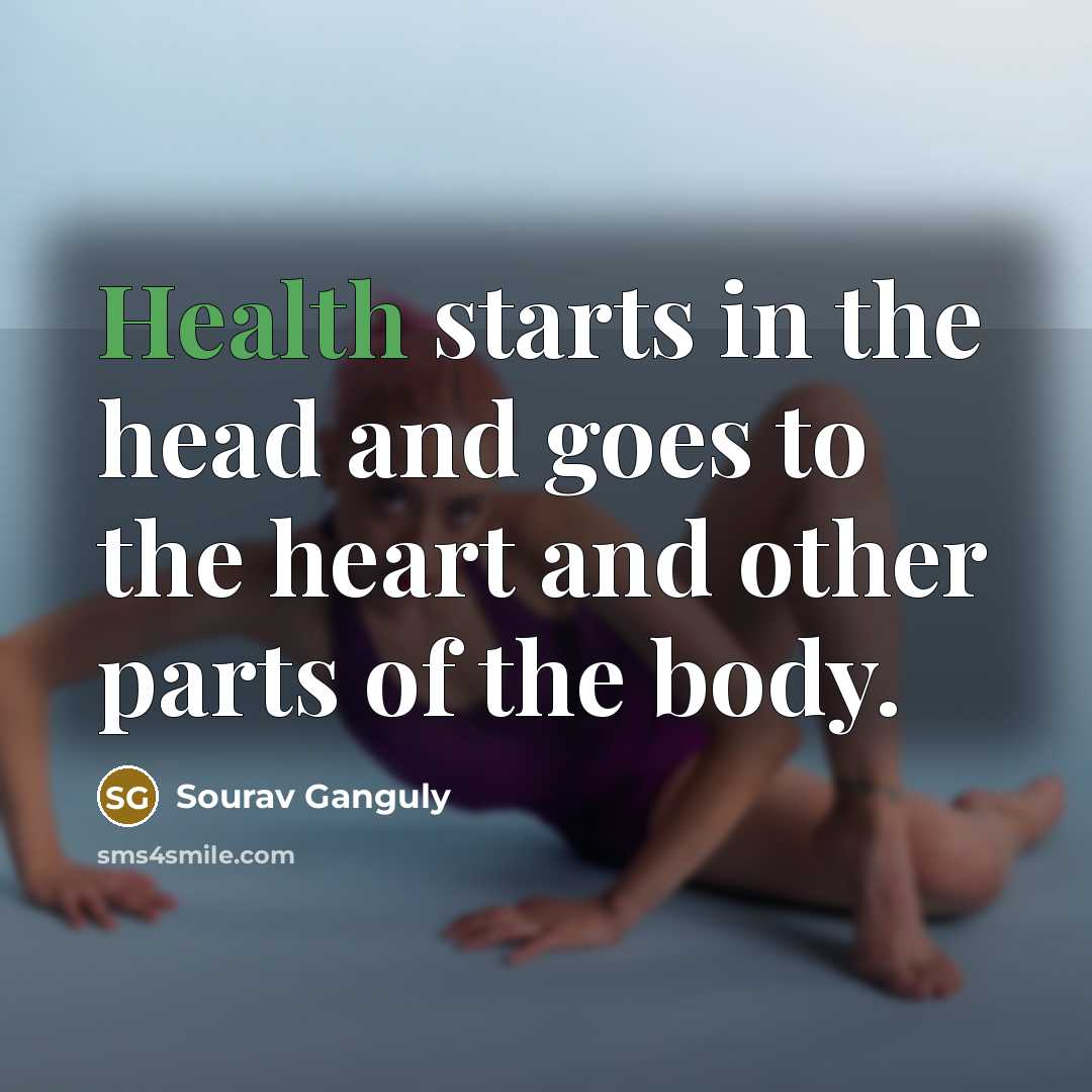 “Health starts in the head and goes to the heart…” quote by Sourav Ganguly