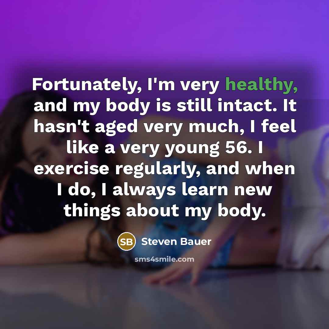 “Fortunately, I'm very healthy, and my body is still intact.…” quote by Steven Bauer