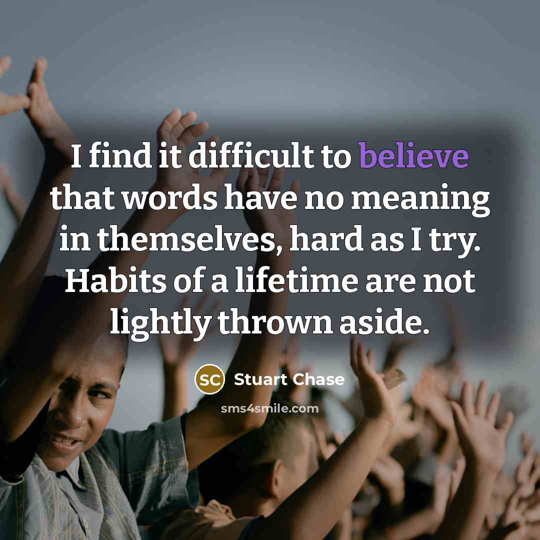 “I find it difficult to believe that words have no…” quote by Stuart Chase
