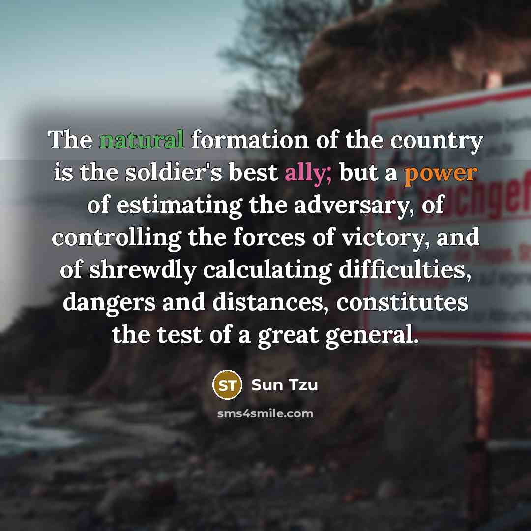 “The natural formation of the country is the soldier's best…” quote by Sun Tzu