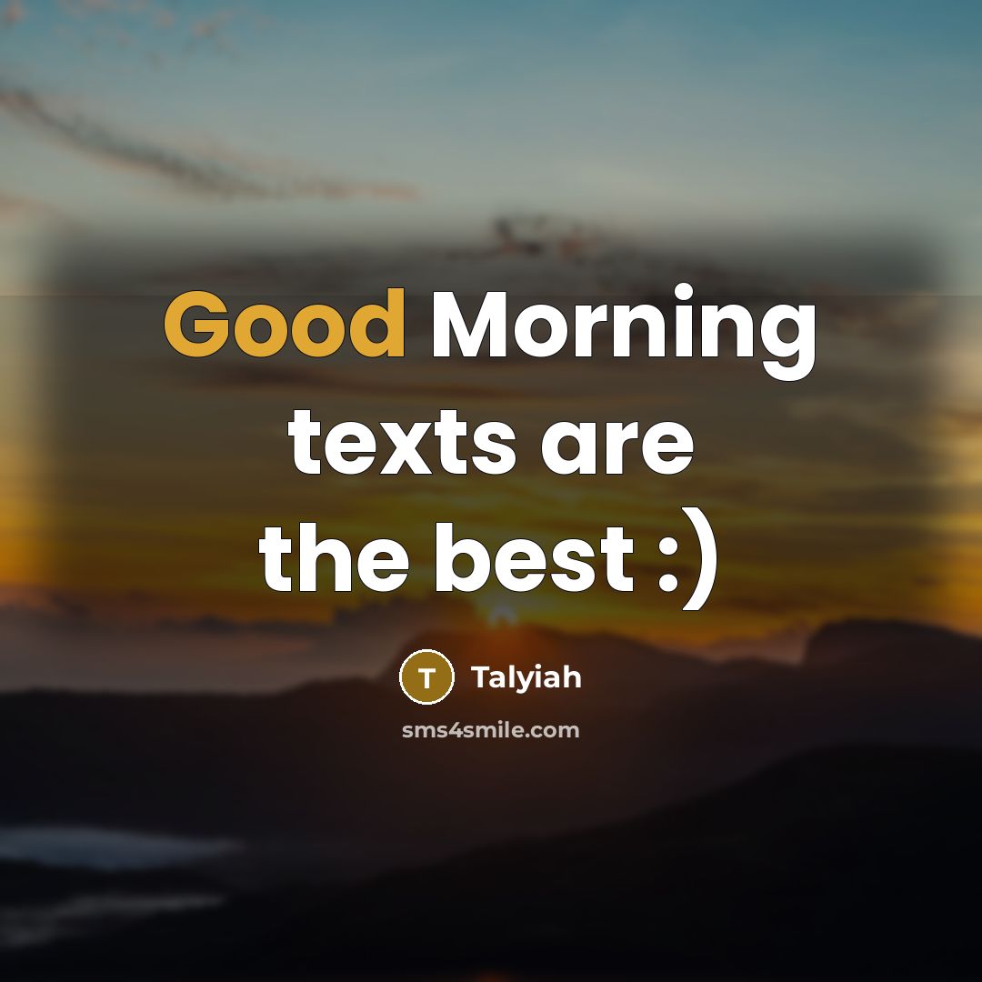 “Good Morning texts are the best :)…” quote by Talyiah