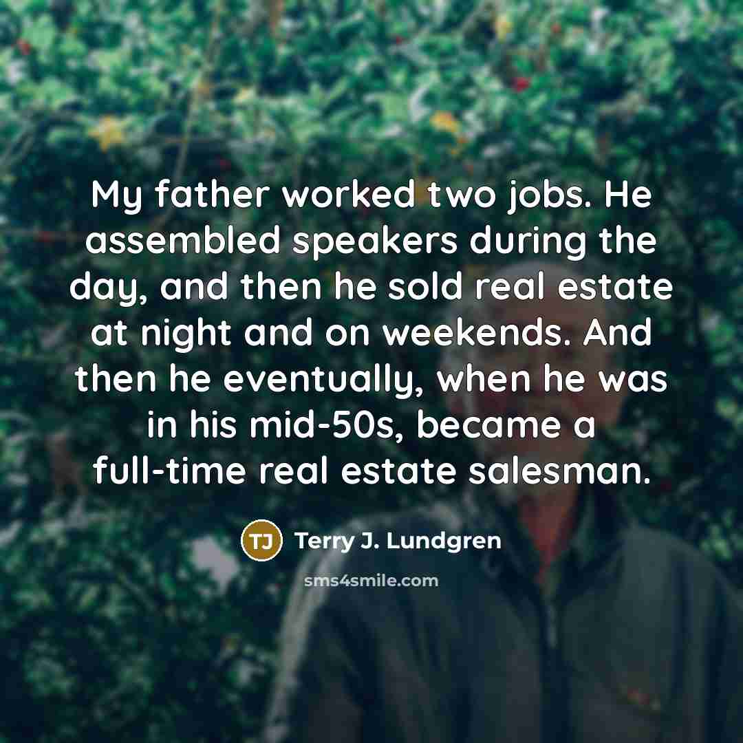 “My father worked two jobs. He assembled speakers during the…” quote by Terry J. Lundgren