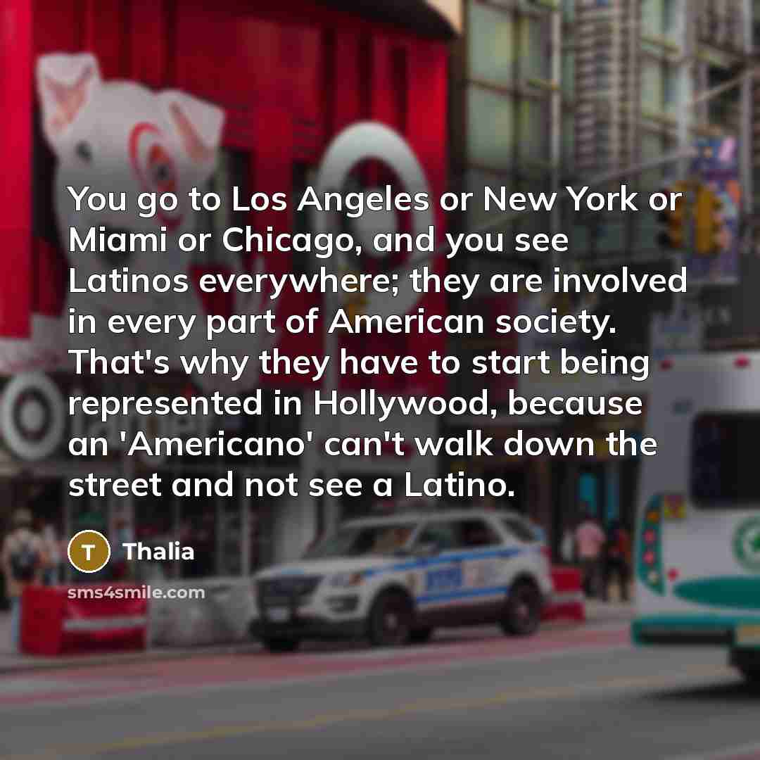 “You go to Los Angeles or New York or Miami…” quote by Thalia