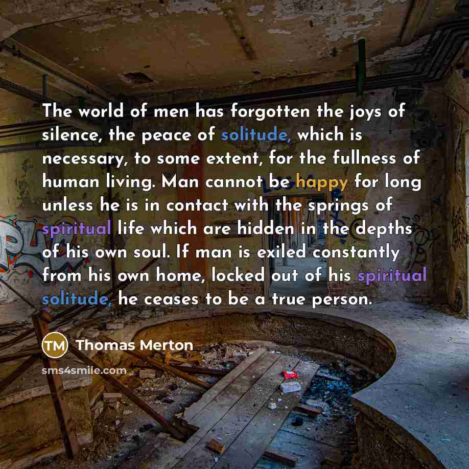 “The world of men has forgotten the joys of silence,…” quote by Thomas Merton
