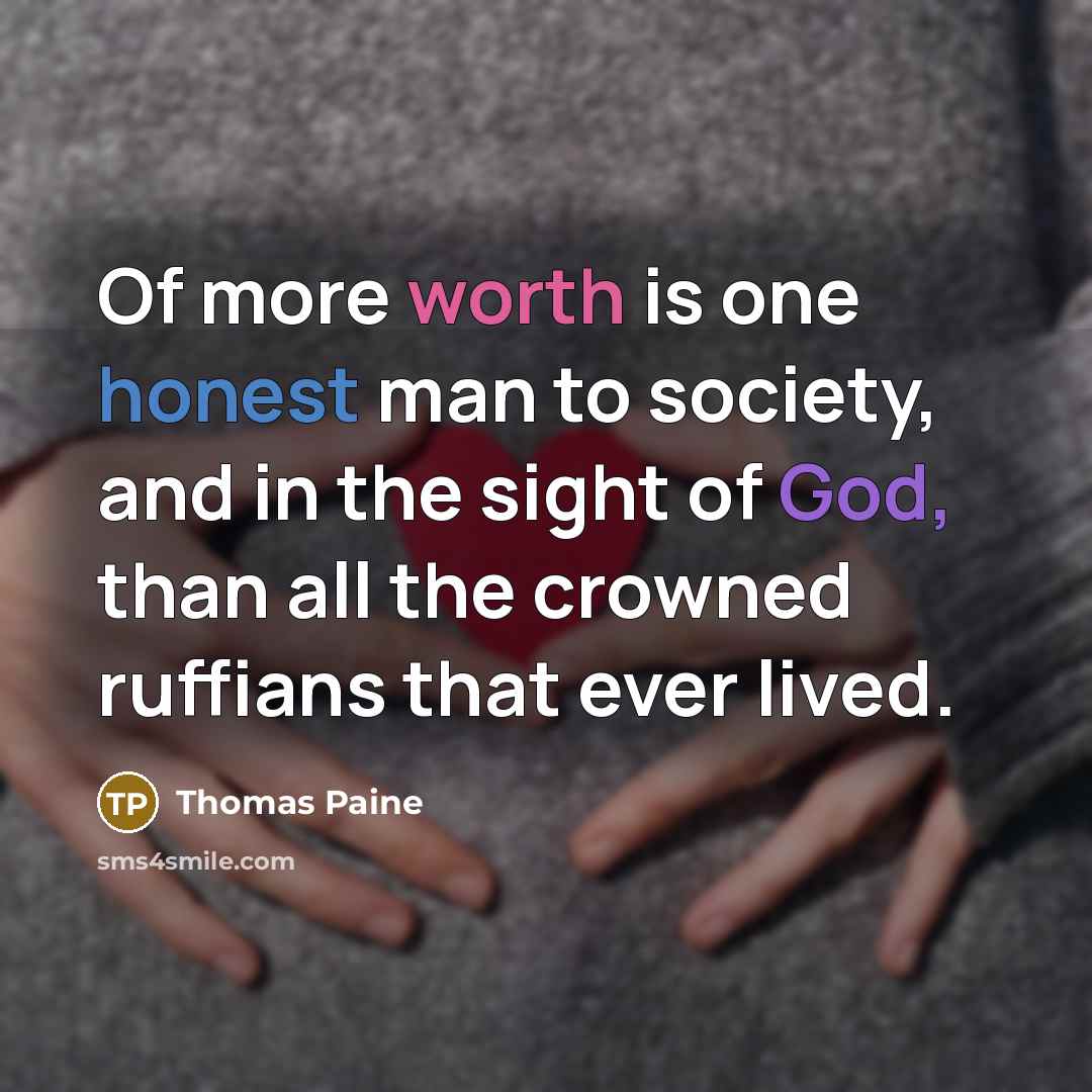 “Of more worth is one honest man to society, and…” quote by Thomas Paine