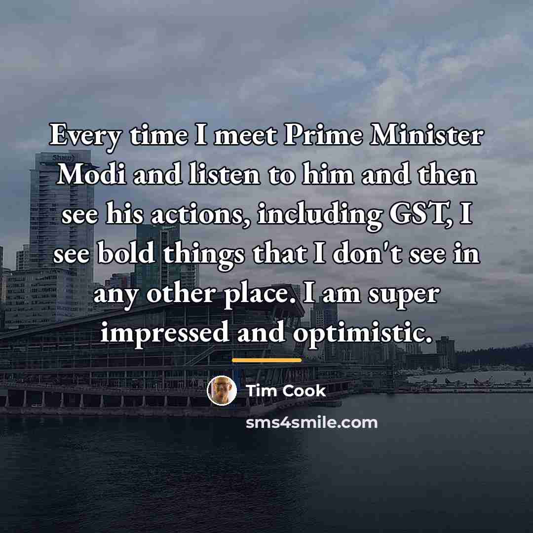 “Every time I meet Prime Minister Modi and listen to…” quote by Tim Cook