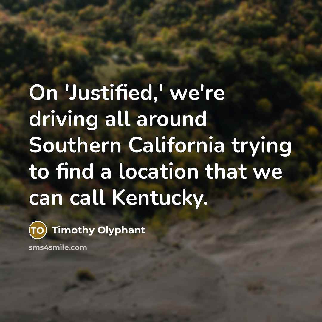 “On 'Justified,' we're driving all around Southern California trying to…” quote by Timothy Olyphant